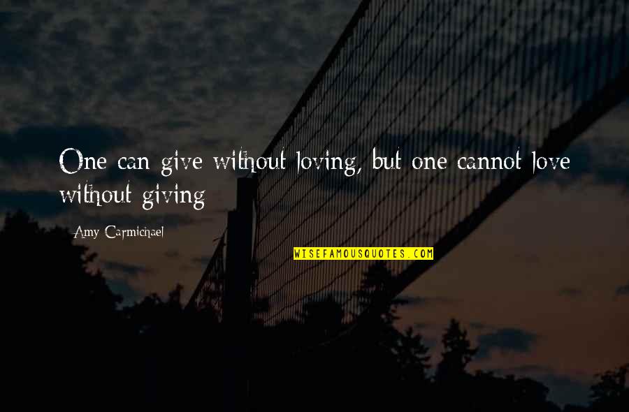 Carmichael Quotes By Amy Carmichael: One can give without loving, but one cannot Carmichael Quotes By Amy Carmichael: One can give without loving, but one cannot