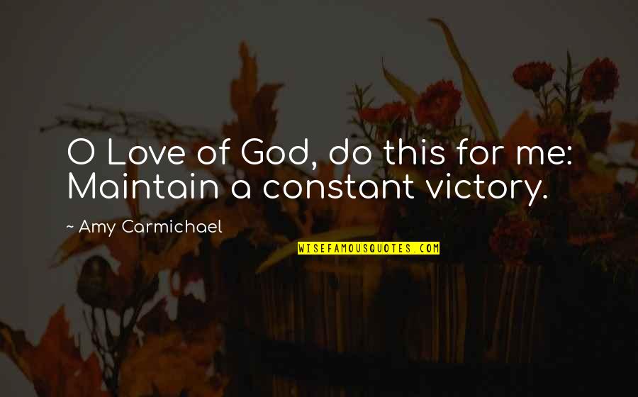 Carmichael Quotes By Amy Carmichael: O Love of God, do this for me: Carmichael Quotes By Amy Carmichael: O Love of God, do this for me: