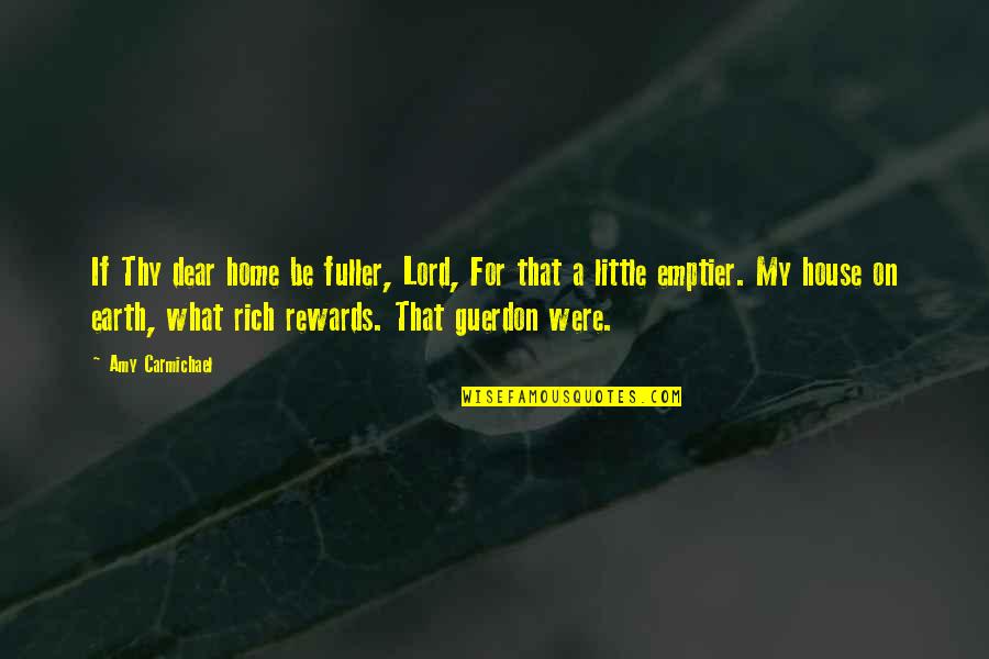 Carmichael Quotes By Amy Carmichael: If Thy dear home be fuller, Lord, For Carmichael Quotes By Amy Carmichael: If Thy dear home be fuller, Lord, For