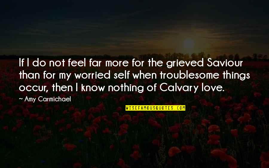 Carmichael Quotes By Amy Carmichael: If I do not feel far more for Carmichael Quotes By Amy Carmichael: If I do not feel far more for