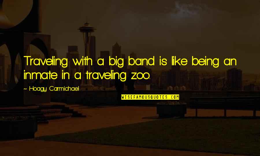 Carmichael Quotes By Hoagy Carmichael: Traveling with a big band is like being Carmichael Quotes By Hoagy Carmichael: Traveling with a big band is like being