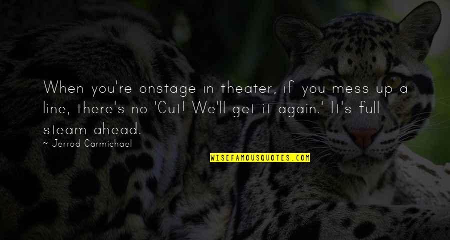 Carmichael Quotes By Jerrod Carmichael: When you're onstage in theater, if you mess Carmichael Quotes By Jerrod Carmichael: When you're onstage in theater, if you mess