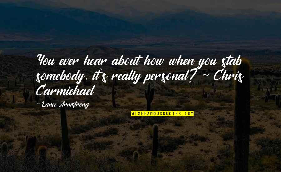 Carmichael Quotes By Lance Armstrong: You ever hear about how when you stab Carmichael Quotes By Lance Armstrong: You ever hear about how when you stab