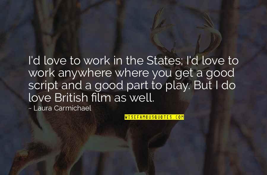 Carmichael Quotes By Laura Carmichael: I'd love to work in the States; I'd Carmichael Quotes By Laura Carmichael: I'd love to work in the States; I'd