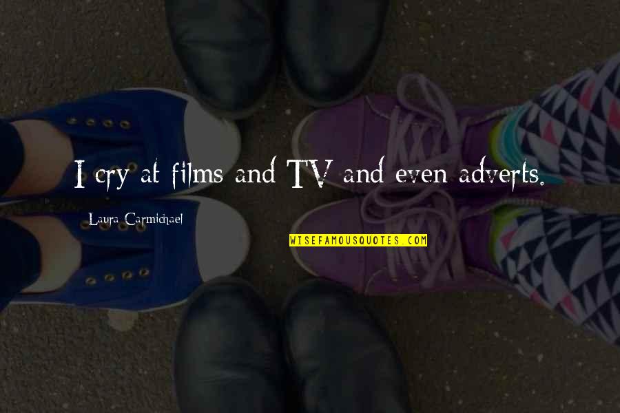 Carmichael Quotes By Laura Carmichael: I cry at films and TV and even Carmichael Quotes By Laura Carmichael: I cry at films and TV and even