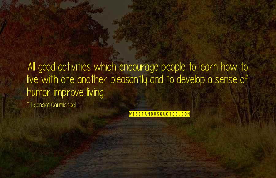 Carmichael Quotes By Leonard Carmichael: All good activities which encourage people to learn Carmichael Quotes By Leonard Carmichael: All good activities which encourage people to learn