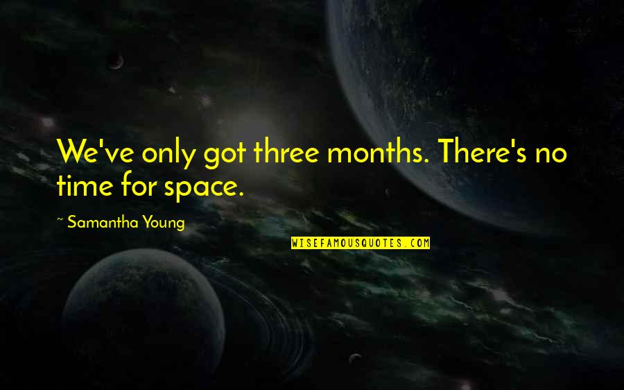 Carmichael Quotes By Samantha Young: We've only got three months. There's no time Carmichael Quotes By Samantha Young: We've only got three months. There's no time