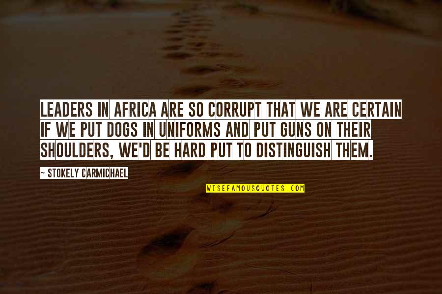 Carmichael Quotes By Stokely Carmichael: Leaders in Africa are so corrupt that we Carmichael Quotes By Stokely Carmichael: Leaders in Africa are so corrupt that we