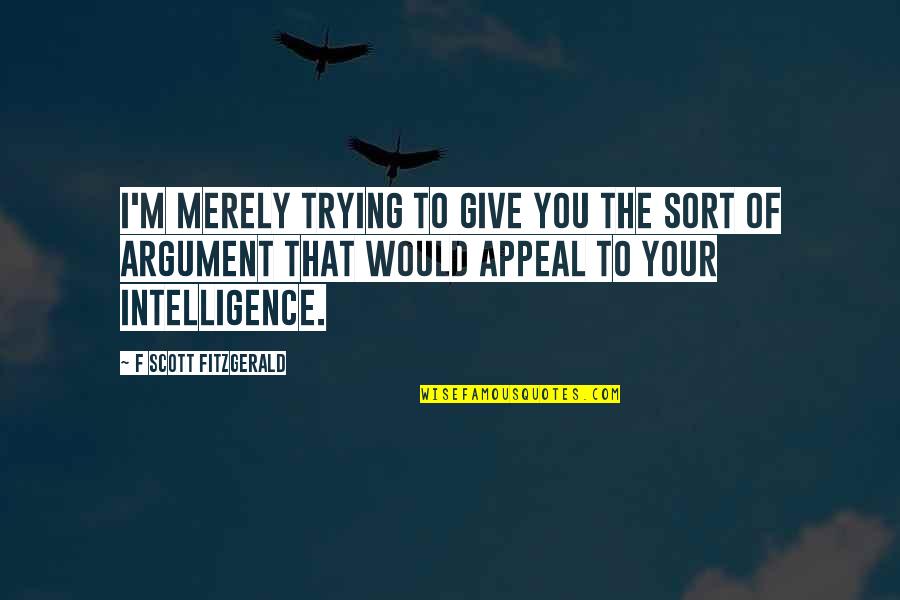 Carmichael Theater Quotes By F Scott Fitzgerald: I'm merely trying to give you the sort