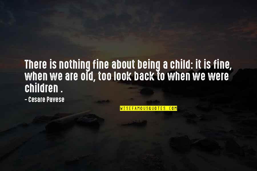 Carmilla Karnstein Quotes By Cesare Pavese: There is nothing fine about being a child: