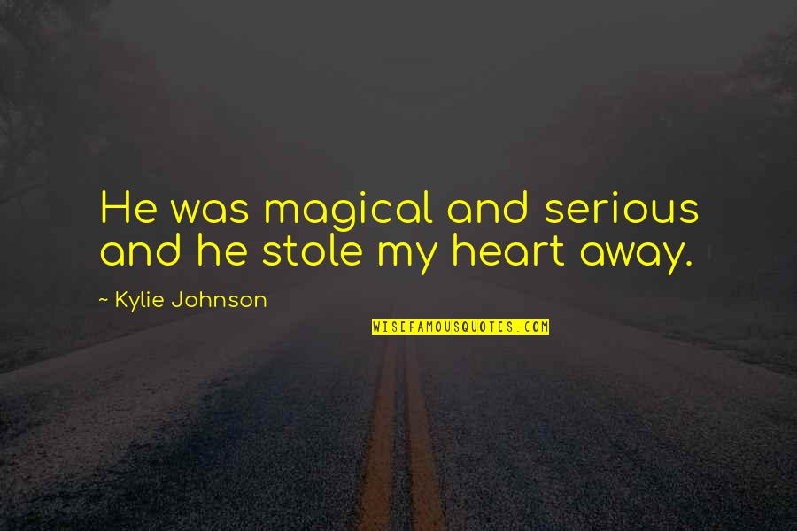 Carmilla Laura Quotes By Kylie Johnson: He was magical and serious and he stole