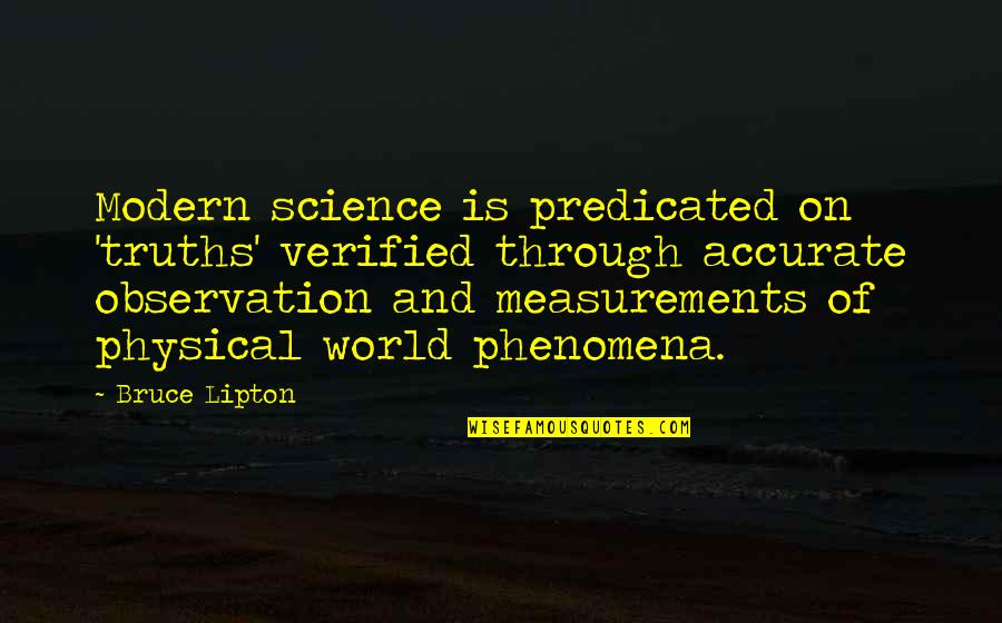 Carmin Quotes By Bruce Lipton: Modern science is predicated on 'truths' verified through