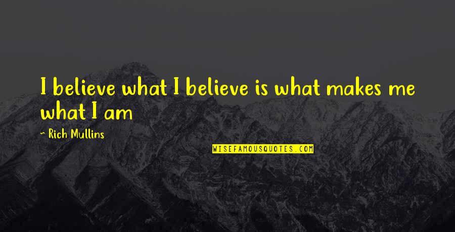 Carmine Demarco Quotes By Rich Mullins: I believe what I believe is what makes