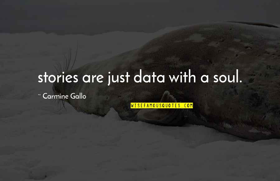 Carmine Quotes By Carmine Gallo: stories are just data with a soul.