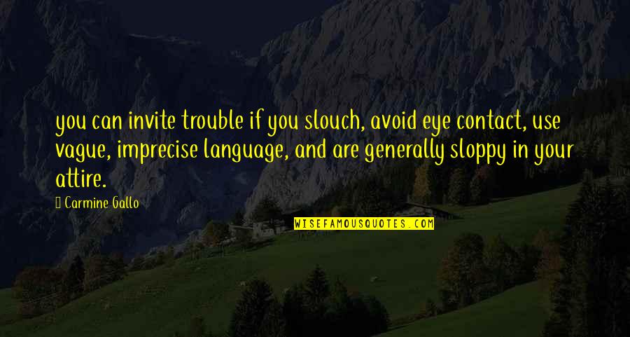 Carmine Quotes By Carmine Gallo: you can invite trouble if you slouch, avoid