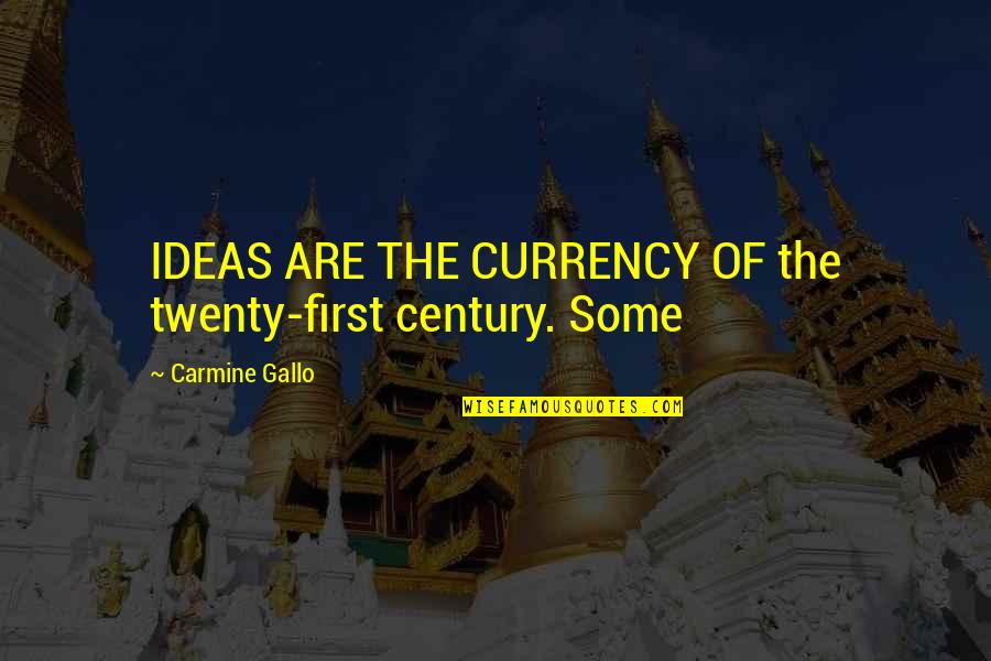 Carmine Quotes By Carmine Gallo: IDEAS ARE THE CURRENCY OF the twenty-first century.