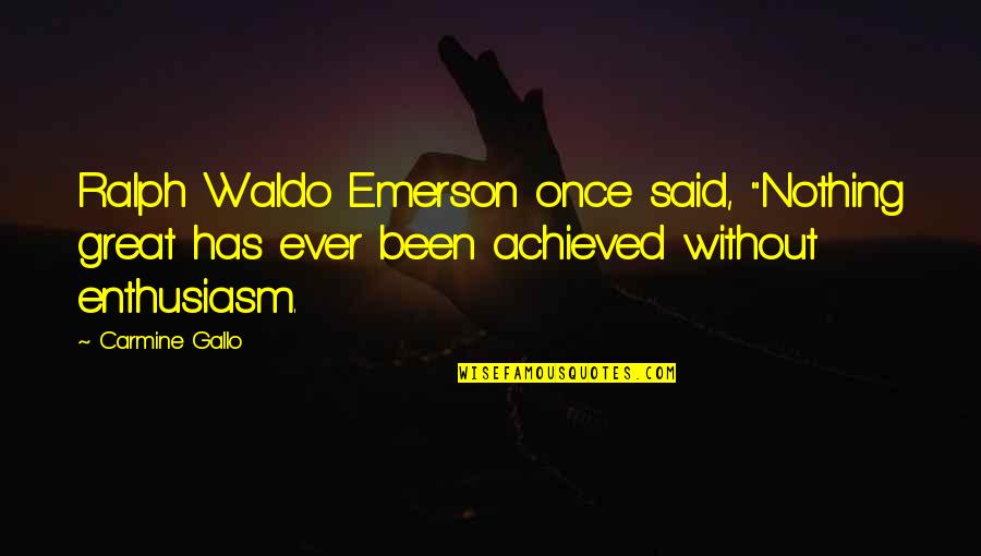 Carmine Quotes By Carmine Gallo: Ralph Waldo Emerson once said, "Nothing great has