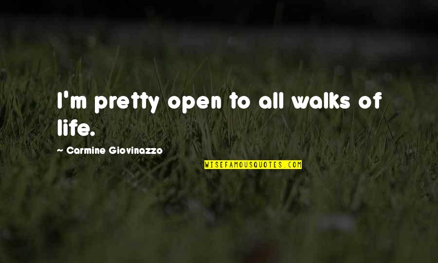 Carmine Quotes By Carmine Giovinazzo: I'm pretty open to all walks of life.