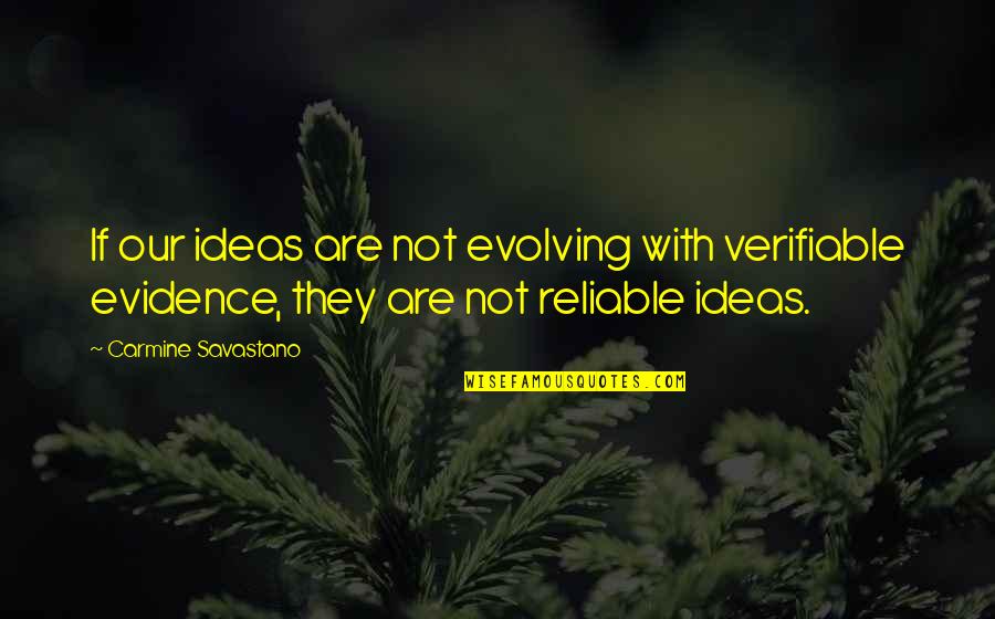 Carmine Quotes By Carmine Savastano: If our ideas are not evolving with verifiable