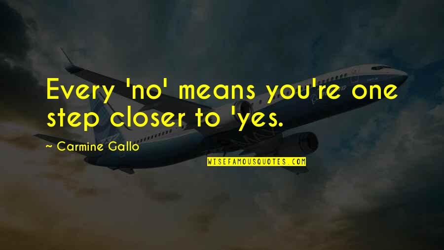 Carmine's Quotes By Carmine Gallo: Every 'no' means you're one step closer to Carmine's Quotes By Carmine Gallo: Every 'no' means you're one step closer to