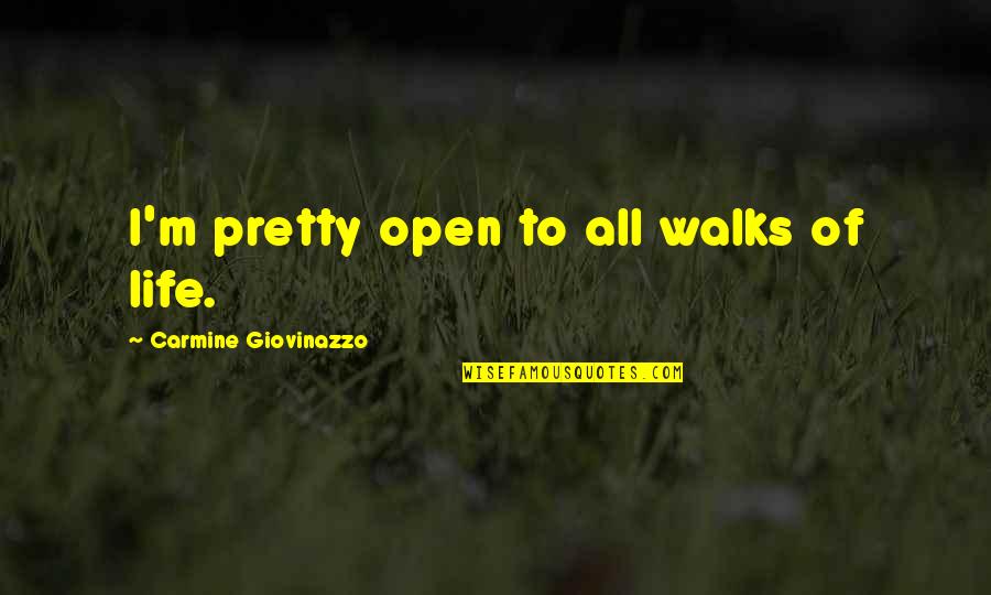 Carmine's Quotes By Carmine Giovinazzo: I'm pretty open to all walks of life. Carmine's Quotes By Carmine Giovinazzo: I'm pretty open to all walks of life.