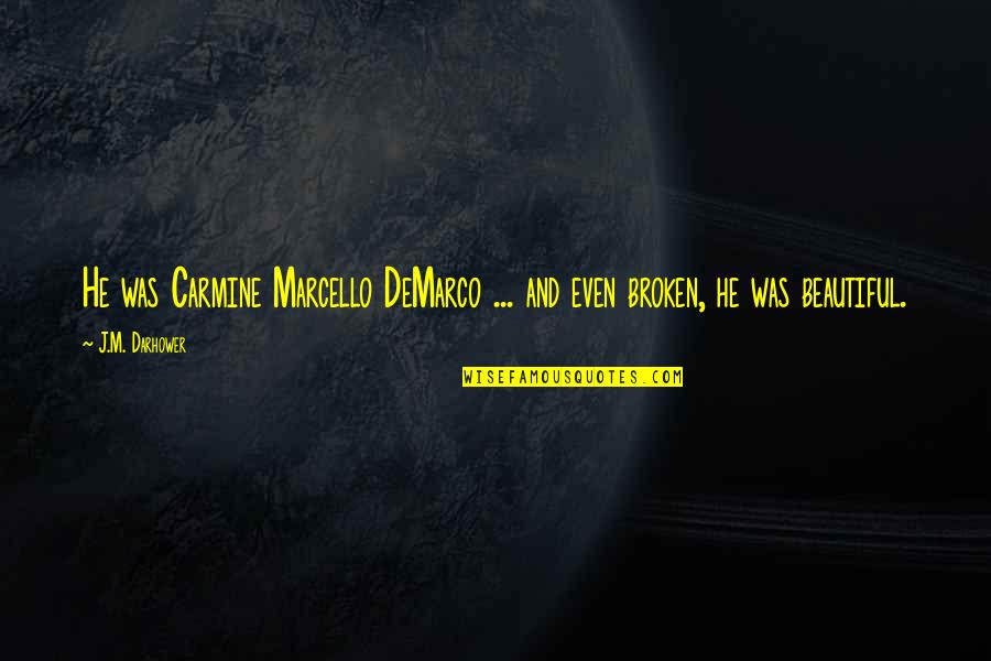 Carmine's Quotes By J.M. Darhower: He was Carmine Marcello DeMarco ... and even
