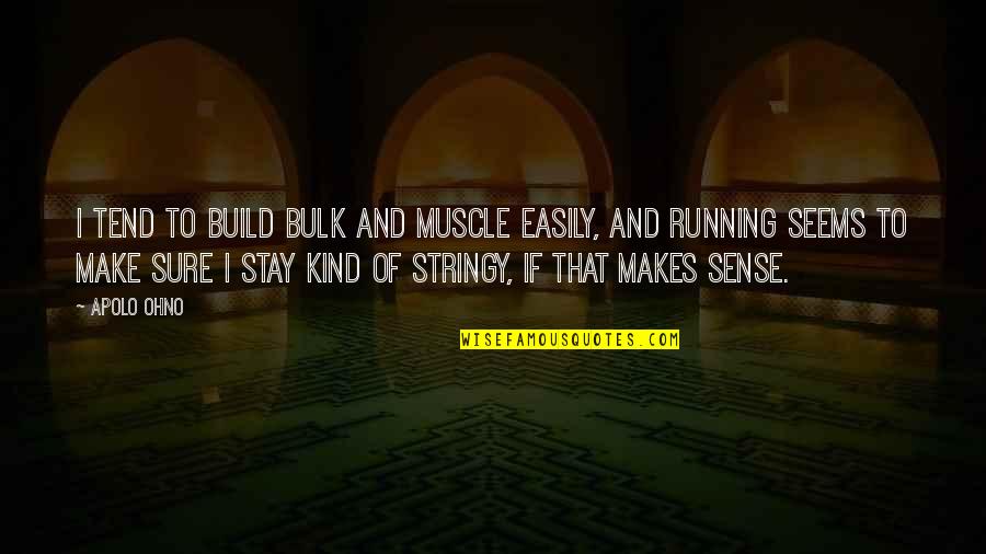 Carminha Brandao Quotes By Apolo Ohno: I tend to build bulk and muscle easily,