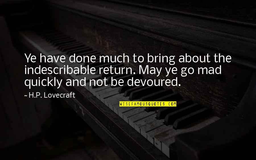 Carminha Manfredini Quotes By H.P. Lovecraft: Ye have done much to bring about the Carminha Manfredini Quotes By H.P. Lovecraft: Ye have done much to bring about the