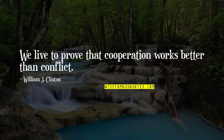 Carminho Estrela Quotes By William J. Clinton: We live to prove that cooperation works better