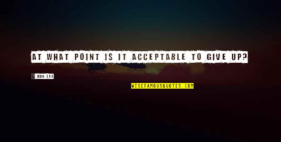 Carminow Quotes By Don Lee: At what point is it acceptable to give