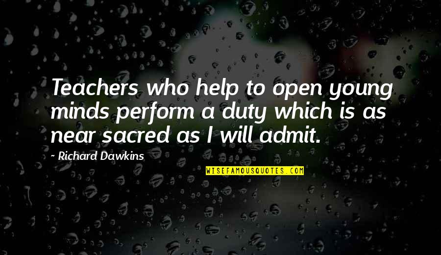 Carmita Walker Quotes By Richard Dawkins: Teachers who help to open young minds perform