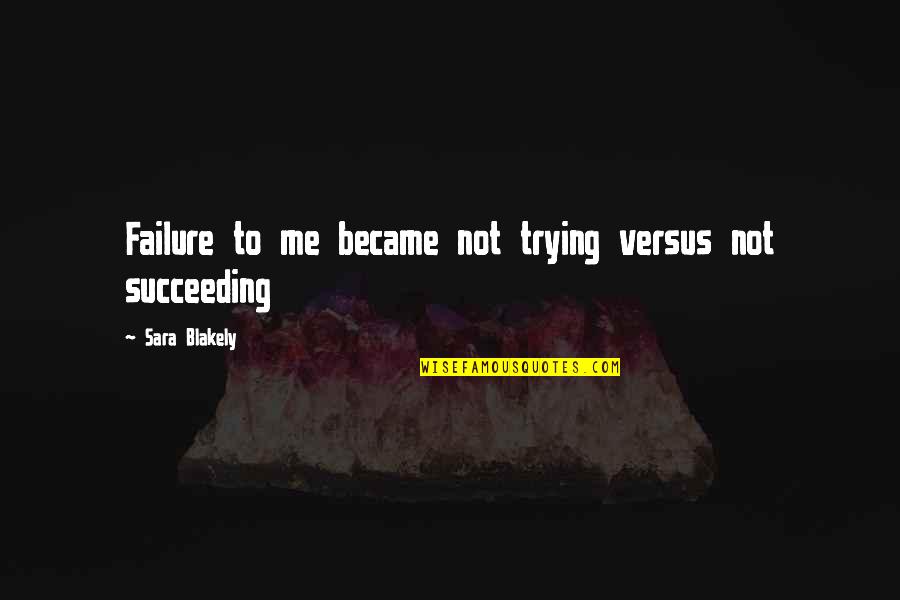 Carmita Walker Quotes By Sara Blakely: Failure to me became not trying versus not