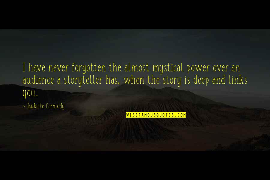 Carmody Quotes By Isobelle Carmody: I have never forgotten the almost mystical power