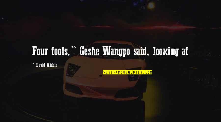 Carmyn Egge Quotes By David Michie: Four tools," Geshe Wangpo said, looking at Carmyn Egge Quotes By David Michie: Four tools," Geshe Wangpo said, looking at
