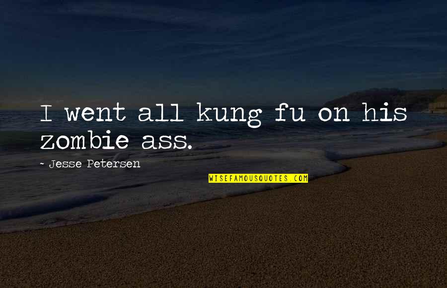 Carmyn Xoluv Quotes By Jesse Petersen: I went all kung fu on his zombie