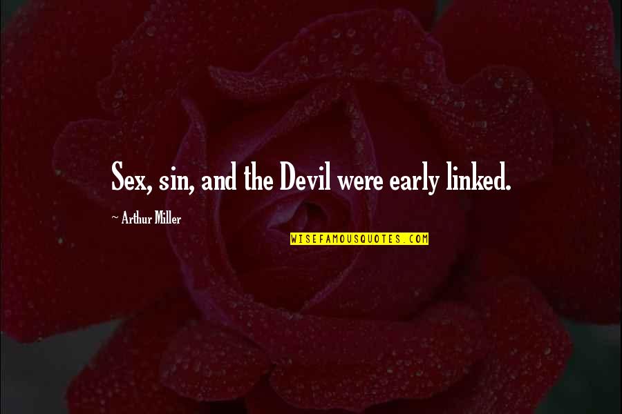 Carn Quotes By Arthur Miller: Sex, sin, and the Devil were early linked. Carn Quotes By Arthur Miller: Sex, sin, and the Devil were early linked.