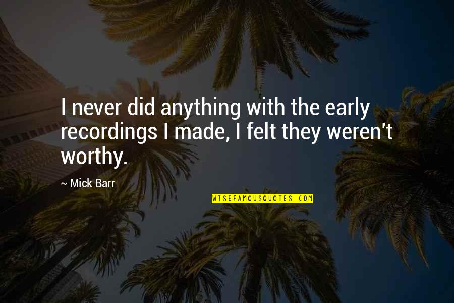 Carn Quotes By Mick Barr: I never did anything with the early recordings