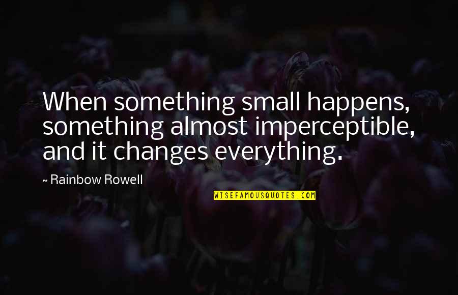Carnabuci Art Quotes By Rainbow Rowell: When something small happens, something almost imperceptible, and Carnabuci Art Quotes By Rainbow Rowell: When something small happens, something almost imperceptible, and