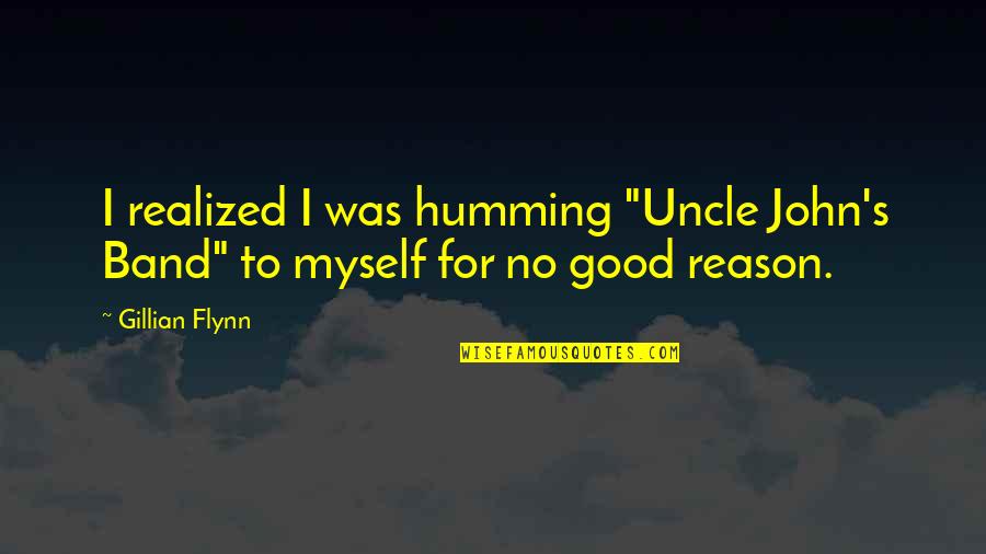 Carnabuci Gallery Quotes By Gillian Flynn: I realized I was humming "Uncle John's Band"