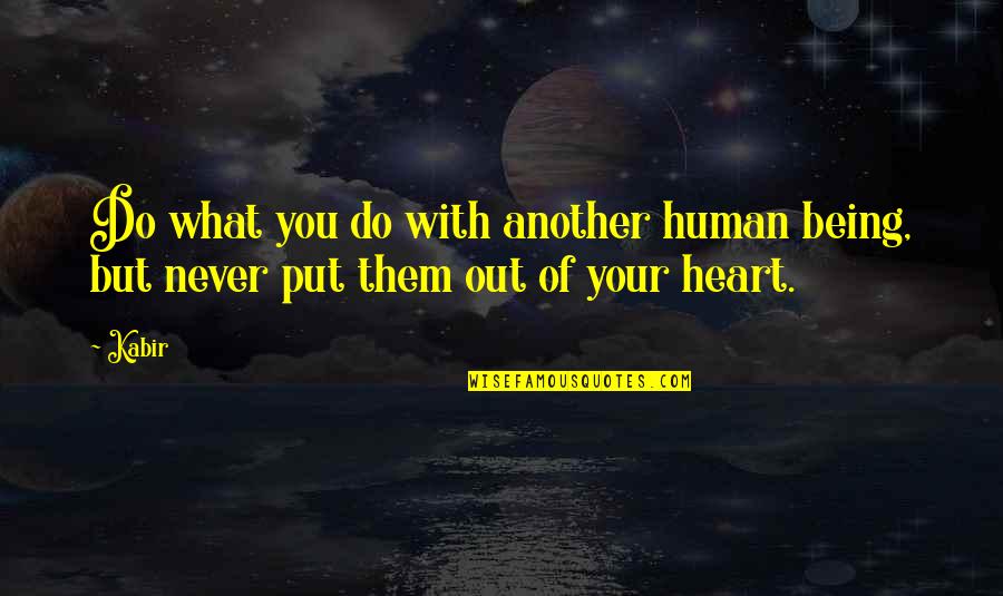Carnaby Estate Quotes By Kabir: Do what you do with another human being,