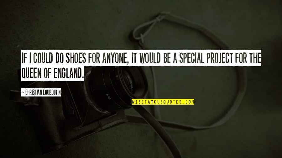 Carnaby Quotes By Christian Louboutin: If I could do shoes for anyone, it