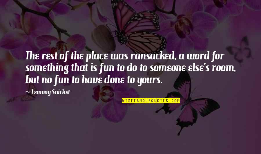 Carnaby Square Quotes By Lemony Snicket: The rest of the place was ransacked, a Carnaby Square Quotes By Lemony Snicket: The rest of the place was ransacked, a