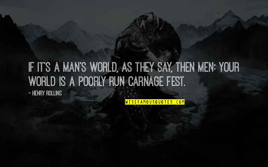 Carnage Quotes By Henry Rollins: If it's a man's world, as they say,