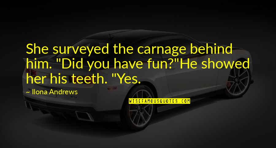 Carnage Quotes By Ilona Andrews: She surveyed the carnage behind him. "Did you