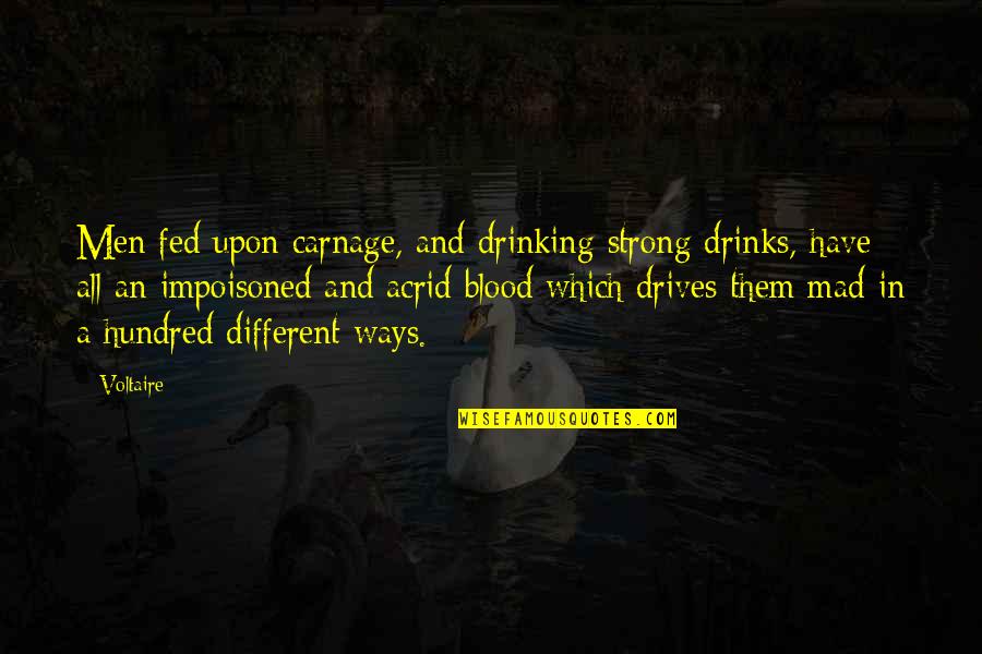 Carnage Quotes By Voltaire: Men fed upon carnage, and drinking strong drinks,