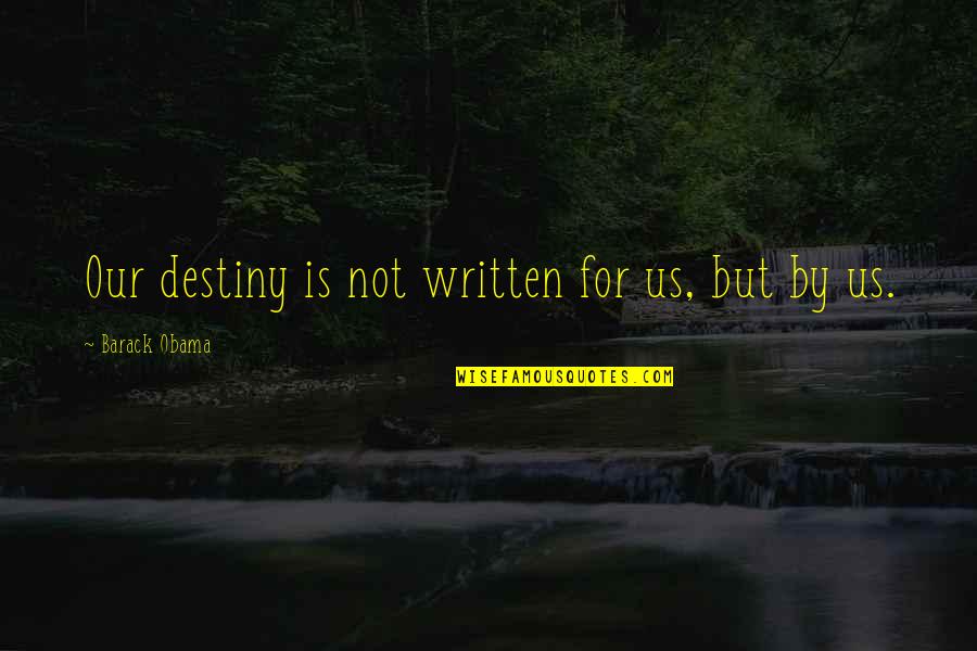 Carnaghi Construction Quotes By Barack Obama: Our destiny is not written for us, but Carnaghi Construction Quotes By Barack Obama: Our destiny is not written for us, but