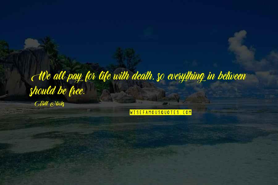 Carnaghi Construction Quotes By Bill Hicks: We all pay for life with death, so