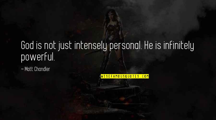 Carnaghi Construction Quotes By Matt Chandler: God is not just intensely personal. He is Carnaghi Construction Quotes By Matt Chandler: God is not just intensely personal. He is