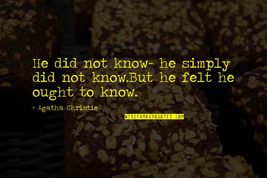 Carnal Man Quotes By Agatha Christie: He did not know- he simply did not