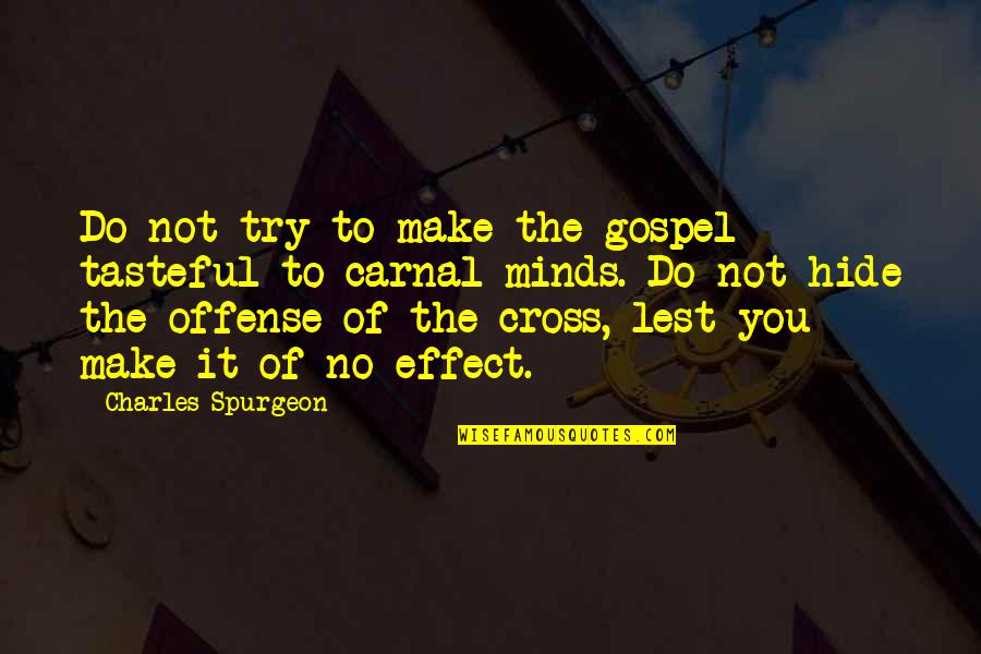 Carnal Mind Quotes By Charles Spurgeon: Do not try to make the gospel tasteful